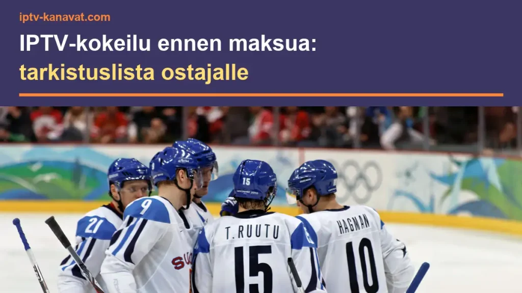 IPTV kokeilu ennen maksua – tarkistuslista ostajalle; Suomen jääkiekkojoukkue Vancouverissa 2010